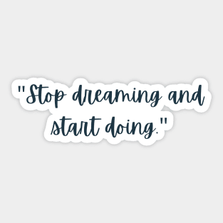 Stop Dreaming and Start Doing Sticker